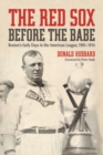 The Red Sox Before the Babe : Boston's Early Days in the American League, 1901-1914 - eBook
