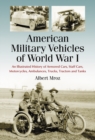 American Military Vehicles of World War I : An Illustrated History of Armored Cars, Staff Cars, Motorcycles, Ambulances, Trucks, Tractors and Tanks - eBook