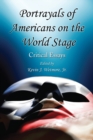 Portrayals of Americans on the World Stage : Critical Essays - Jr., Wetmore Kevin J. Wetmore