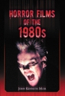 Horror Films of the 1980s - Muir John Kenneth Muir