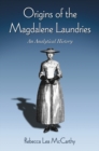 Origins of the Magdalene Laundries : An Analytical History - McCarthy Rebecca Lea McCarthy