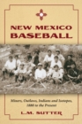 New Mexico Baseball : Miners, Outlaws, Indians and Isotopes, 1880 to the Present - eBook
