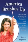 America Brushes Up : The Use and Marketing of Toothpaste and Toothbrushes in the Twentieth Century - eBook