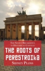 The Roots of Perestroika : The Soviet Breakdown in Historical Context - Ploss Sidney Ploss