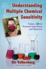 Understanding Multiple Chemical Sensitivity : Causes, Effects, Personal Experiences and Resources - Valkenburg Els Valkenburg