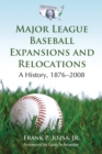 Major League Baseball Expansions and Relocations : A History, 1876-2008 - eBook