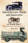 American Cars, Trucks and Motorcycles of World War I : Illustrated Histories of 225 Manufacturers - Mroz Albert Mroz