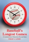 Baseball's Longest Games : A Comprehensive Worldwide Record Book - eBook