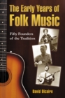 The Early Years of Folk Music : Fifty Founders of the Tradition - Dicaire David Dicaire