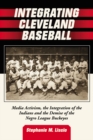 Integrating Cleveland Baseball : Media Activism, the Integration of the Indians and the Demise of the Negro League Buckeyes - eBook