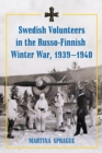 Swedish Volunteers in the Russo-Finnish Winter War, 1939-1940 - Sprague Martina Sprague