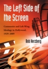 The Left Side of the Screen : Communist and Left-Wing Ideology in Hollywood, 1929-2009 - Herzberg Bob Herzberg