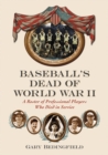 Baseball's Dead of World War II : A Roster of Professional Players Who Died in Service - eBook