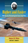 Higher and Faster : Memoir of a Pioneering Air Force Test Pilot - eBook