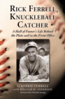Rick Ferrell, Knuckleball Catcher : A Hall of Famer's Life Behind the Plate and in the Front Office - eBook