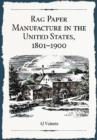 Rag Paper Manufacture in the United States, 1801-1900 : A History, with Directories of Mills and Owners - Book