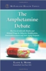 The Amphetamine Debate : The Use of Adderall, Ritalin and Related Drugs for Behavior Modification, Neuroenhancement and  Anti-Aging Purposes - Book