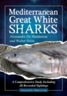 Mediterranean Great White Sharks : A Comprehensive Study Including All Recorded Sightings - Book