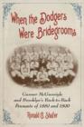 When the Dodgers Were Bridegrooms : Gunner McGunnigle and Brooklyn's Back-to-Back Pennants of 1889 and 1890 - Book