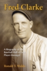 Fred Clarke : A Biography of the Baseball Hall of Fame Player-Manager - Book