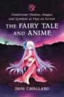 The Fairy Tale and Anime : Traditional Themes, Images and Symbols at Play on Screen - Book