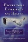 Exceptional Experience and Health : Essays on Mind, Body and Human Potential - Book