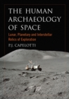 The Human Archaeology of Space : Lunar, Planetary and Interstellar Relics of Exploration - eBook