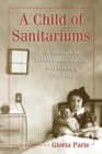 A Child of Sanitariums : A Memoir of Tuberculosis Survival and Lifelong Disability - eBook