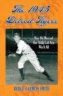 The 1945 Detroit Tigers : Nine Old Men and One Young Left Arm Win It All - eBook