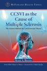 CCSVI as the Cause of Multiple Sclerosis : The Science Behind the Controversial Theory - Book