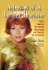 Actresses of a Certain Character : Forty Familiar Hollywood Faces from the Thirties to the Fifties - Book