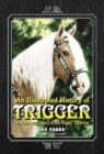 An Illustrated History of Trigger : The Lives and Legend of Roy Rogers' Palomino - Book