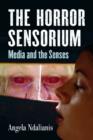 The Horror Sensorium : Media and the Senses - Book