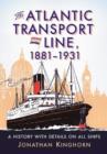 The Atlantic Transport Line, 1881-1931 : A History with Details on All Ships - Book