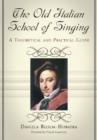 The Old Italian School of Singing : A Theoretical and Practical Guide - Book