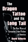 The Dragon Tattoo and Its Long Tail : The New Wave of European Crime Fiction in America - Book