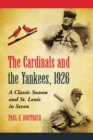 The Cardinals and the Yankees, 1926 : A Classic Season and St. Louis in Seven - eBook