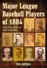 Major League Baseball Players of 1884 : A Biographical Dictionary - eBook