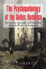 The Psychopathology of the Gothic Romance : Perversion, Neuroses and Psychosis in Early Works of the Genre - Cameron Ed Cameron