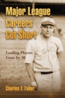 Major League Careers Cut Short : Leading Players Gone by 30 - eBook
