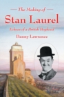 The Making of Stan Laurel : Echoes of a British Boyhood - Book