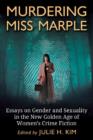 Murdering Miss Marple : Essays on Gender and Sexuality in the New Golden Age of Women's Crime Fiction - Book