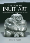 The Way of Inuit Art : Aesthetics and History in and Beyond the Arctic - Book