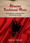 Albanian Traditional Music : An Introduction, with Sheet Music and Lyrics for 48 Songs - Book