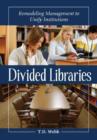 Divided Libraries : Remodeling Management to Unify Institutions - Book