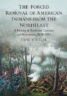 The Forced Removal of American Indians from the Northeast : A History of Territorial Cessions and Relocations, 1620-1854 - Book