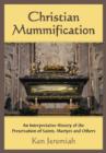 Christian Mummification : An Interpretative History of the Preservation of Saints, Martyrs and Others - Book