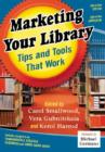 Marketing Your Library : Tips and Tools That Work - Book