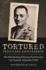 Tortured into Fake Confession : The Dishonoring of Korean War Prisoner Col. Frank H. Schwable, USMC - Book