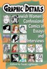 Graphic Details : Jewish Women's Confessional Comics in Essays and Interviews - Book